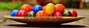 How To Paint Your Eggs For Easter